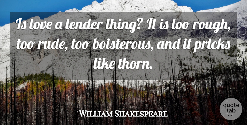 William Shakespeare Quote About Love, Rude, Boisterous: Is Love A Tender Thing...
