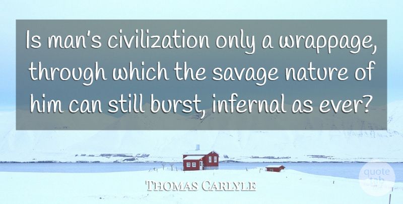 Thomas Carlyle Quote About Men, Civilization, Savages: Is Mans Civilization Only A...