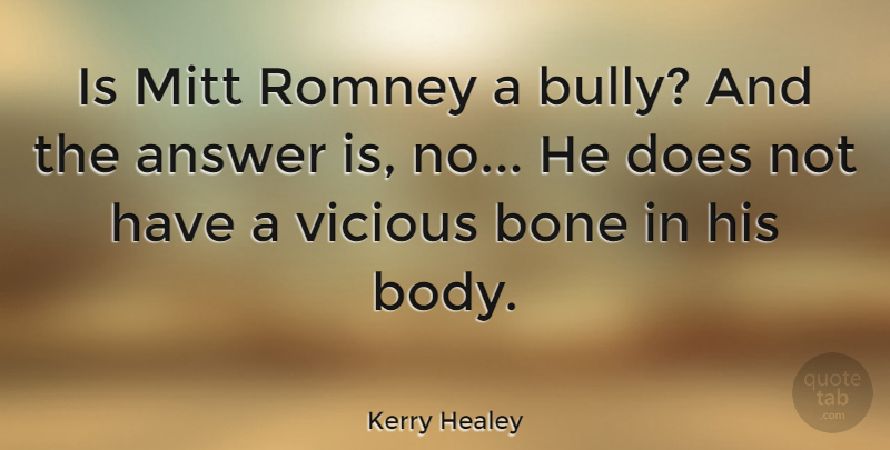Kerry Healey Quote About Bone, Mitt, Romney, Vicious: Is Mitt Romney A Bully...