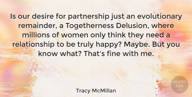 Tracy McMillan Quote About Fine, Millions, Relationship, Truly, Women: Is Our Desire For Partnership...