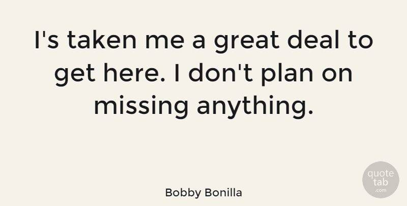 Bobby Bonilla Quote About Missing You, Taken, Deals: Is Taken Me A Great...
