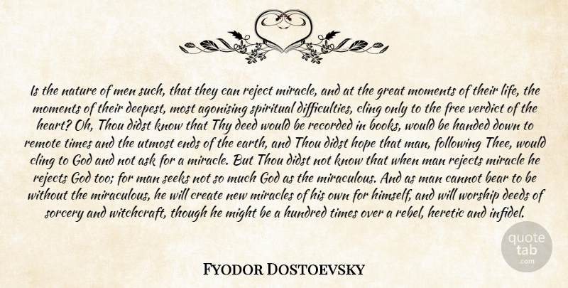 Fyodor Dostoevsky Quote About Ask, Bear, Cannot, Cling, Create: Is The Nature Of Men...