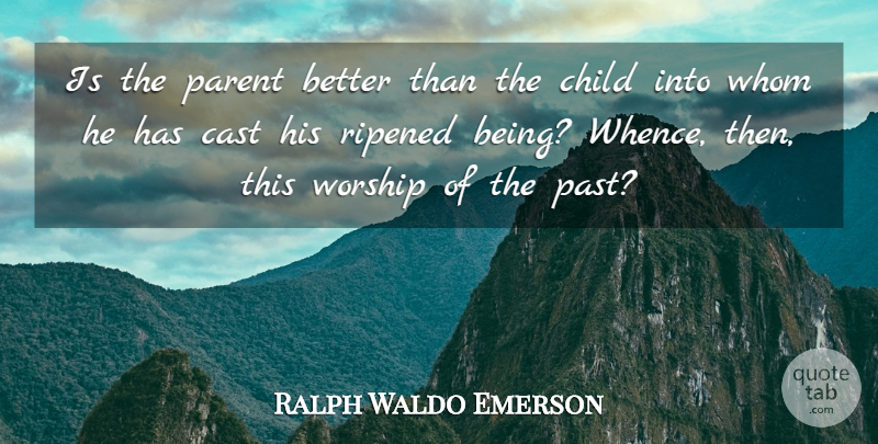 Ralph Waldo Emerson Quote About Children, Past, Parent: Is The Parent Better Than...