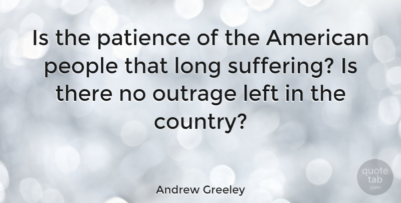 Andrew Greeley Quote About Patience, Country, Long: Is The Patience Of The...