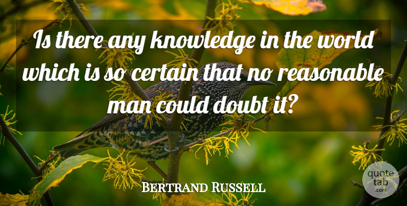 Bertrand Russell Quote About Men, Doubt, World: Is There Any Knowledge In...