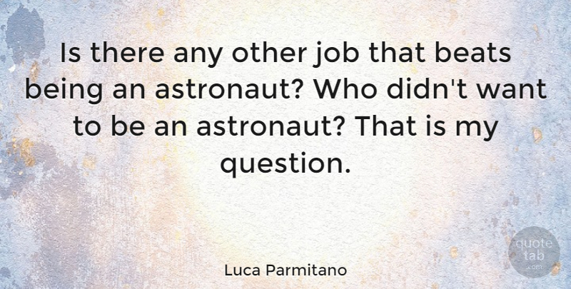Luca Parmitano Quote About Beats, Job: Is There Any Other Job...