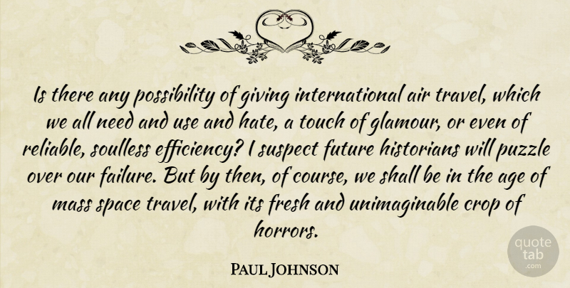 Paul Johnson Quote About Age, Air, Crop, Failure, Fresh: Is There Any Possibility Of...