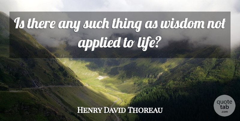 Henry David Thoreau Quote About Life, Wisdom: Is There Any Such Thing...