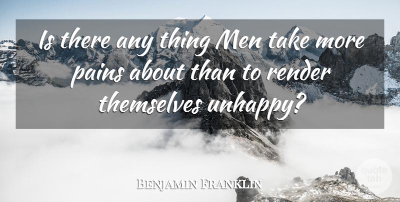 Benjamin Franklin Quote About Men, Pains, Render, Themselves: Is There Any Thing Men...