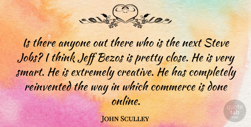 John Sculley Quote About Anyone, Commerce, Extremely, Jeff, Next: Is There Anyone Out There...