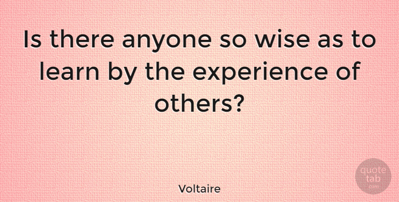 Voltaire Quote About Wise, Wisdom: Is There Anyone So Wise...
