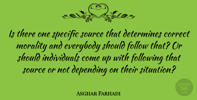 Asghar Farhadi Quote About Morality, Individual, Source: Is There One Specific Source...