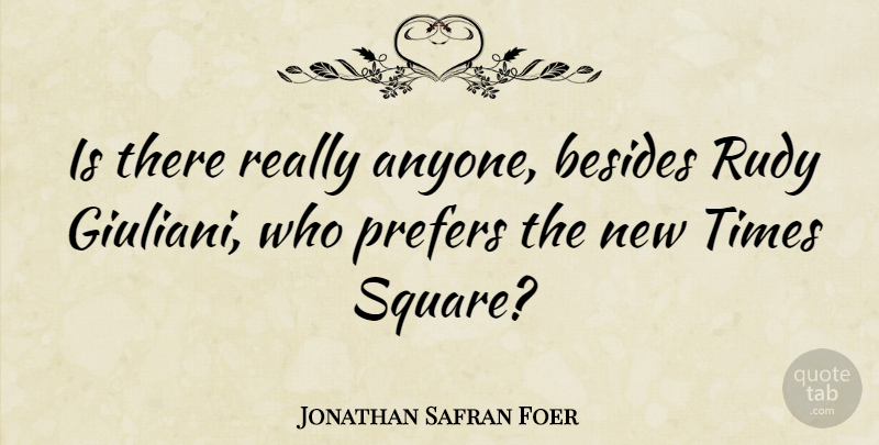 Jonathan Safran Foer Quote About Squares, Rudy, Times Square: Is There Really Anyone Besides...