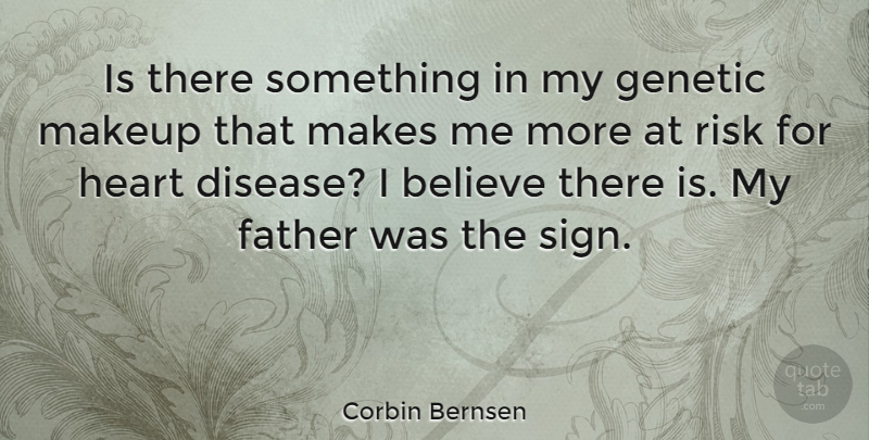 Corbin Bernsen Quote About Believe, Genetic, Makeup: Is There Something In My...