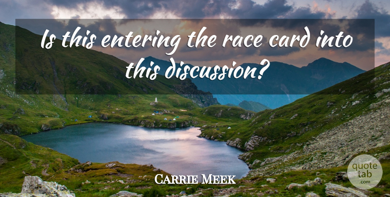 Carrie Meek Quote About Card, Entering, Race: Is This Entering The Race...