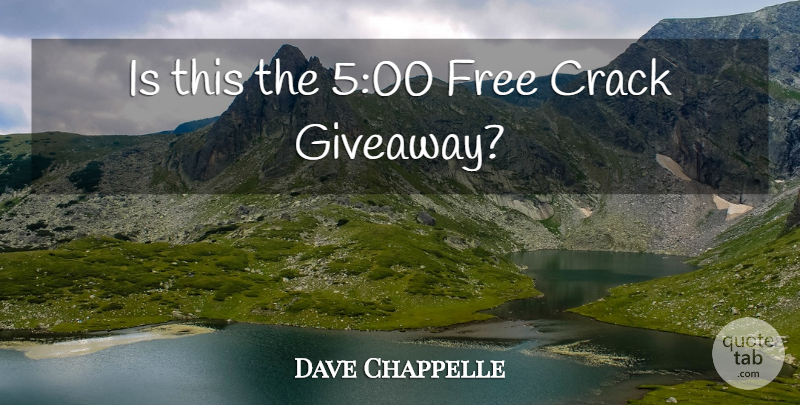 Dave Chappelle Quote About Funny, Humor, Cracks: Is This The 500 Free...