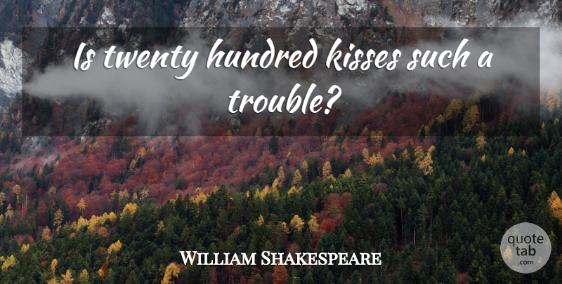 William Shakespeare Quote About Kissing, Twenties, Trouble: Is Twenty Hundred Kisses Such...