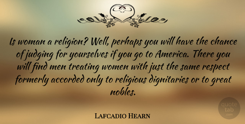 Lafcadio Hearn Quote About Religious, Men, America: Is Woman A Religion Well...