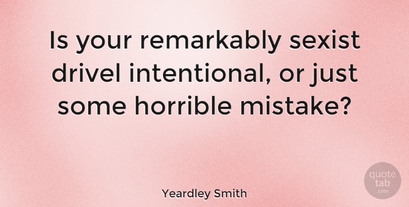 Yeardley Smith Quote About Remarkably: Is Your Remarkably Sexist Drivel...