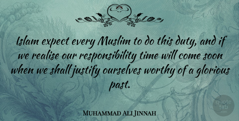 Muhammad Ali Jinnah Quote About Responsibility, Past, Islam: Islam Expect Every Muslim To...