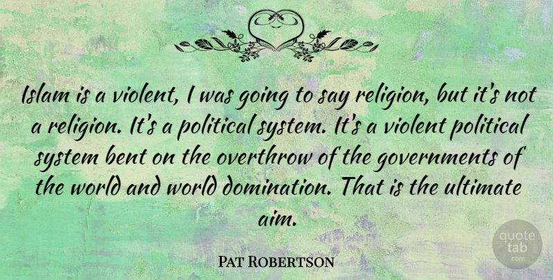 Pat Robertson Quote About Government, Political, Islam: Islam Is A Violent I...