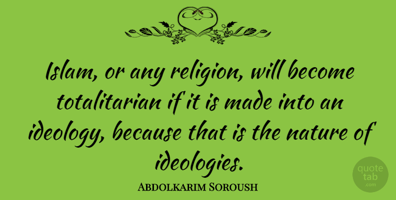 Abdolkarim Soroush Quote About Nature, Religion: Islam Or Any Religion Will...