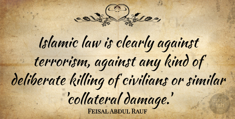 Feisal Abdul Rauf Quote About Islamic, Law, Damage: Islamic Law Is Clearly Against...