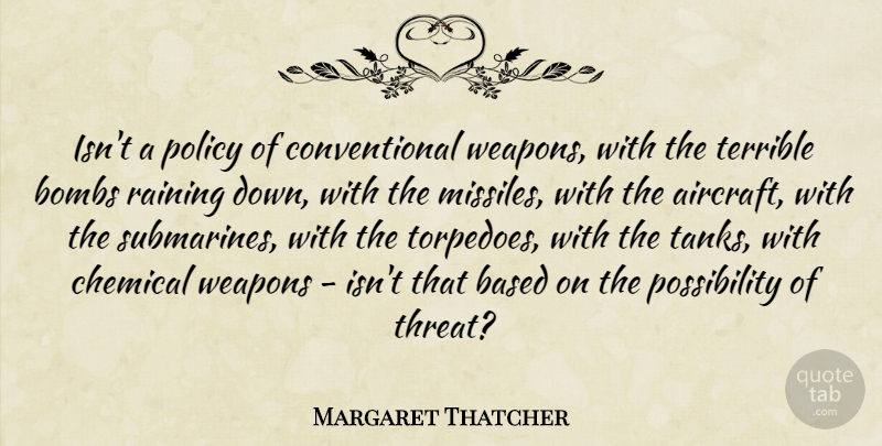 Margaret Thatcher Quote About War, Rain, Bombs: Isnt A Policy Of Conventional...