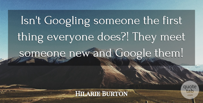 Hilarie Burton Quote About Google, Firsts, Doe: Isnt Googling Someone The First...