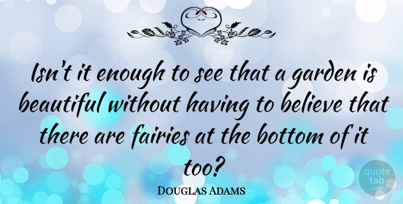 Douglas Adams Quote About Beauty, Beautiful, Religious: Isnt It Enough To See...