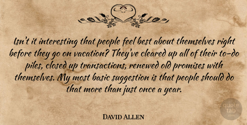 David Allen Quote About Vacation, Years, Interesting: Isnt It Interesting That People...