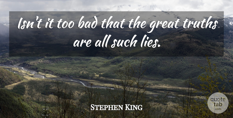 Stephen King Quote About Lying, Deceit: Isnt It Too Bad That...