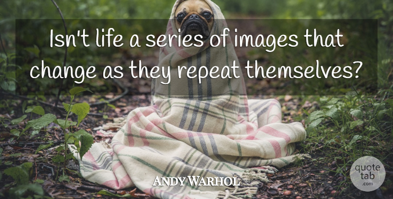 Andy Warhol Quote About War, Artist, Commercial Art: Isnt Life A Series Of...