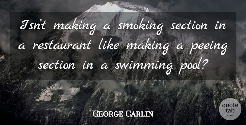 George Carlin Quote About Funny, Sarcastic, Witty: Isnt Making A Smoking Section...