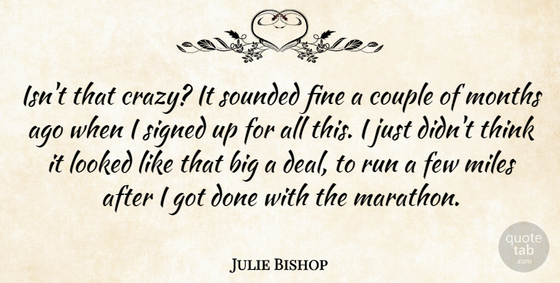 Julie Bishop Quote About Couple, Few, Fine, Looked, Miles: Isnt That Crazy It Sounded...