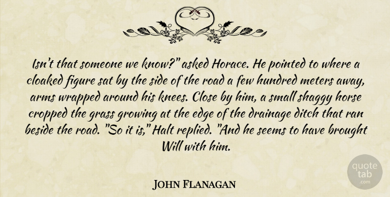 John Flanagan Quote About Horse, Growing, Arms: Isnt That Someone We Know...