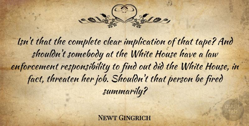 Newt Gingrich Quote About Clear, Complete, Fired, House, Law: Isnt That The Complete Clear...
