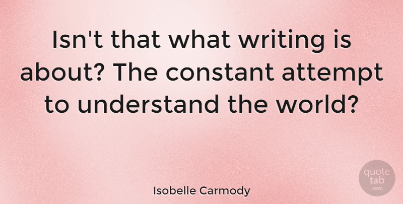 Isobelle Carmody Quote About Constant: Isnt That What Writing Is...