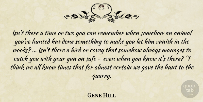 Gene Hill Quote About Gun, Thinking, Animal: Isnt There A Time Or...
