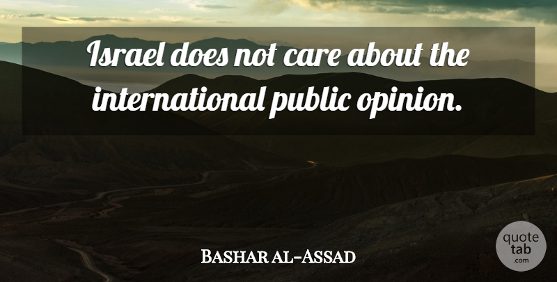 Bashar al-Assad Quote About Israel, Doe, Care: Israel Does Not Care About...