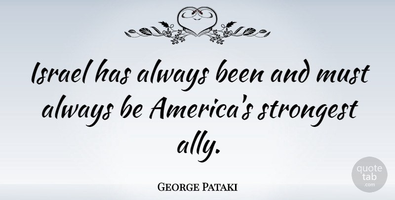 George Pataki Quote About America, Israel, Allies: Israel Has Always Been And...