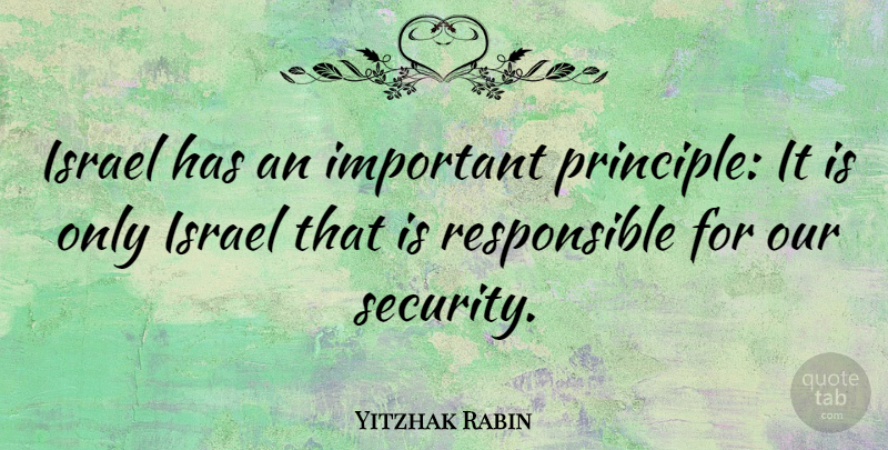 Yitzhak Rabin Quote About Israel, Important, Principles: Israel Has An Important Principle...