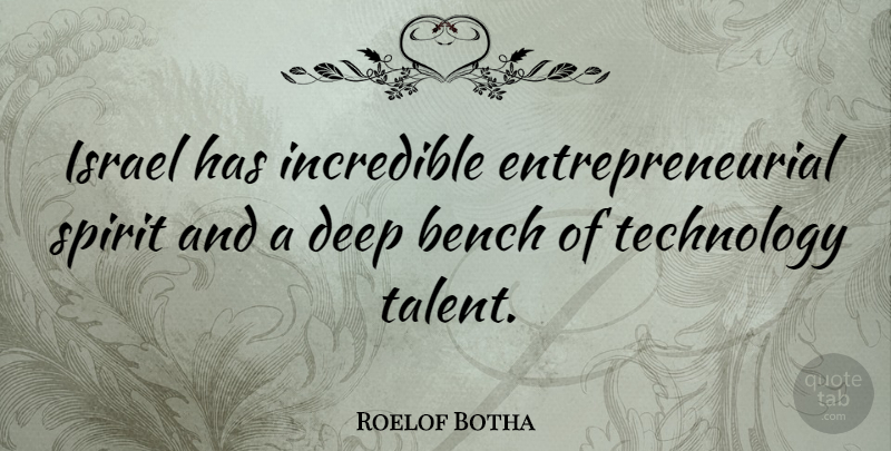 Roelof Botha Quote About Technology, Israel, Benches: Israel Has Incredible Entrepreneurial Spirit...