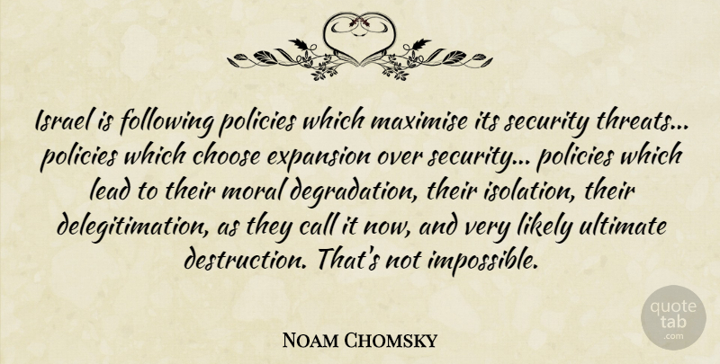 Noam Chomsky Quote About Call, Choose, Expansion, Following, Israel: Israel Is Following Policies Which...