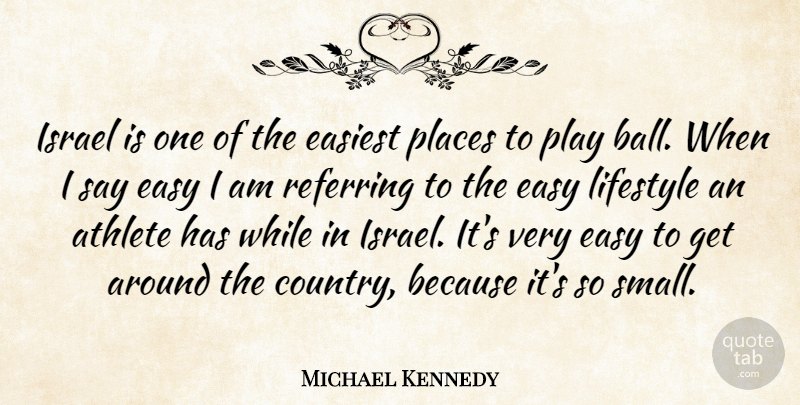 Michael Kennedy Quote About Easiest, Israel, Lifestyle, Places, Referring: Israel Is One Of The...