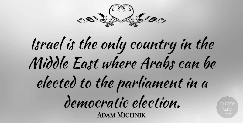 Adam Michnik Quote About Country, Israel, Middle East: Israel Is The Only Country...