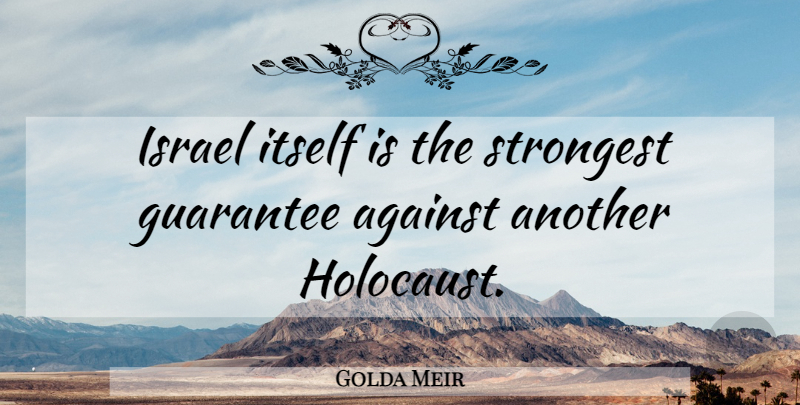 Golda Meir Quote About Israel, Holocaust, Guarantees: Israel Itself Is The Strongest...