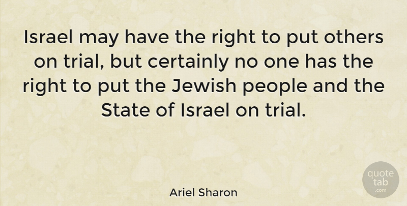 Ariel Sharon Quote About Israel, People, Trials: Israel May Have The Right...