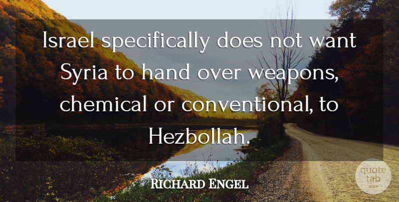 Richard Engel Quote About Chemical, Hand, Israel, Syria: Israel Specifically Does Not Want...