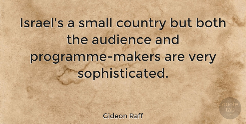 Gideon Raff Quote About Country, Israel, Sophisticated: Israels A Small Country But...